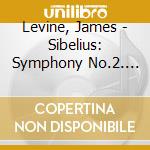 Levine, James - Sibelius: Symphony No.2. Finlandia. Valse Triste cd