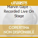 Marvin Gaye - Recorded Live On Stage cd