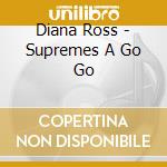 Diana Ross - Supremes A Go Go cd