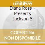 Diana Ross - Presents Jackson 5 cd musicale di Diana Ross