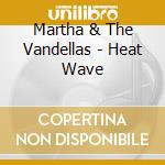 Martha & The Vandellas - Heat Wave cd musicale di Martha & The Vandellas