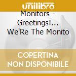 Monitors - Greetings!... We'Re The Monito