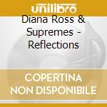 Diana Ross & Supremes - Reflections cd musicale di Diana Ross & Supremes