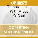 Temptations - With A Lot O Soul cd
