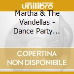 Martha & The Vandellas - Dance Party (Jpn) (Ltd) (Rmst) cd musicale di Martha & The Vandellas