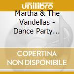 Martha & The Vandellas - Dance Party (Jpn) (Ltd) (Rmst) cd