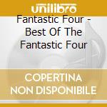 Fantastic Four - Best Of The Fantastic Four cd musicale di Fantastic Four