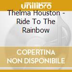 Thelma Houston - Ride To The Rainbow cd musicale di Thelma Houston