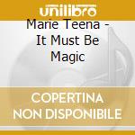 Marie Teena - It Must Be Magic cd musicale di Marie Teena