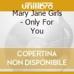 Mary Jane Girls - Only For You cd musicale di Mary Jane Girls