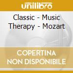 Classic - Music Therapy - Mozart cd musicale di Classic