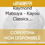 Raymond Matsuya - Kayou Classics -Bokura No Jidai- cd