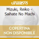 Mizuki, Reiko - Saihate No Machi cd