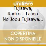 Fujisawa, Ranko - Tango No Joou Fujisawa Ranko Life Time Best cd