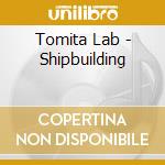 Tomita Lab - Shipbuilding cd