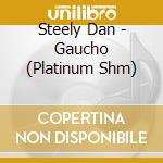 Steely Dan - Gaucho (Platinum Shm) cd musicale di Steely Dan