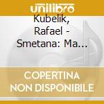Kubelik, Rafael - Smetana: Ma Vlast cd