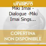 Miki Imai - Dialogue -Miki Imai Sings Yuming Classics- cd musicale di Imai, Miki