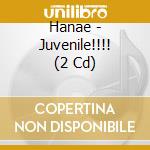 Hanae - Juvenile!!!! (2 Cd) cd