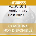 V.I.P. 10Th Anniversary Best Mix / Various cd