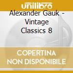Alexander Gauk - Vintage Classics 8 cd musicale di Alexander Gauk