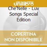 Che'Nelle - Luv Songs Special Edition cd