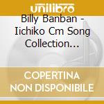 Billy Banban - Iichiko Cm Song Collection [Kore Ga Koi To Iunara] cd