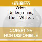 Velvet Underground, The - White Light / White Heatlimite (3 Cd) cd