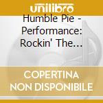 Humble Pie - Performance: Rockin' The Fillmore cd musicale di Humble Pie