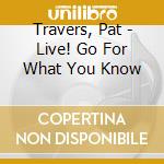 Travers, Pat - Live! Go For What You Know cd