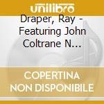 Draper, Ray - Featuring John Coltrane N Coltrane cd musicale di Draper, Ray