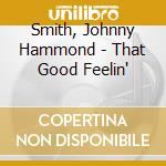 Smith, Johnny Hammond - That Good Feelin' cd musicale di Smith, Johnny Hammond