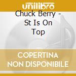 Chuck Berry - St Is On Top cd musicale di Chuck Berry