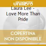 Laura Lee - Love More Than Pride cd musicale di Laura Lee