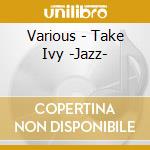 Various - Take Ivy -Jazz- cd