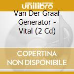 Van Der Graaf Generator - Vital (2 Cd) cd