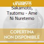Sakamoto, Tsutomu - Ame Ni Nuretemo cd