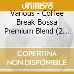 Various - Coffee Break Bossa Premium Blend (2 Cd) cd musicale di Various