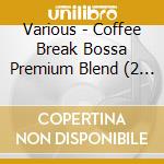 Various - Coffee Break Bossa Premium Blend (2 Cd) cd