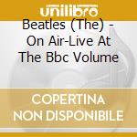 Beatles (The) - On Air-Live At The Bbc Volume cd musicale di Beatles