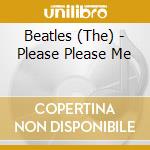Beatles (The) - Please Please Me cd musicale di Beatles