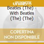 Beatles (The) - With Beatles (The) (The) cd musicale di Beatles