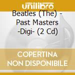 Beatles (The) - Past Masters -Digi- (2 Cd) cd musicale di Beatles