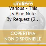 Various - This Is Blue Note By Request (2 Cd) cd musicale