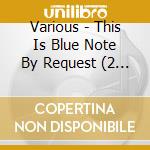 Various - This Is Blue Note By Request (2 Cd) cd