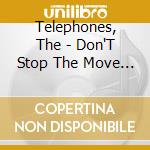Telephones, The - Don'T Stop The Move Keep On Dancin G!!! cd