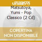 Matsutoya, Yumi - Pop Classico (2 Cd) cd