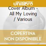 Cover Album - All My Loving / Various cd