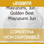 Mayuzumi, Jun - Golden Best Mayuzumi Jun cd