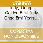 Judy, Ongg - Golden Best Judy Ongg Emi Years 1985-2002 cd musicale di Judy, Ongg
